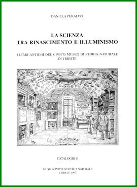 Daniela Peraldo, La scienza tra Rinascimento e Illuminismo, Trieste, Museo civico di storia naturale, 1997